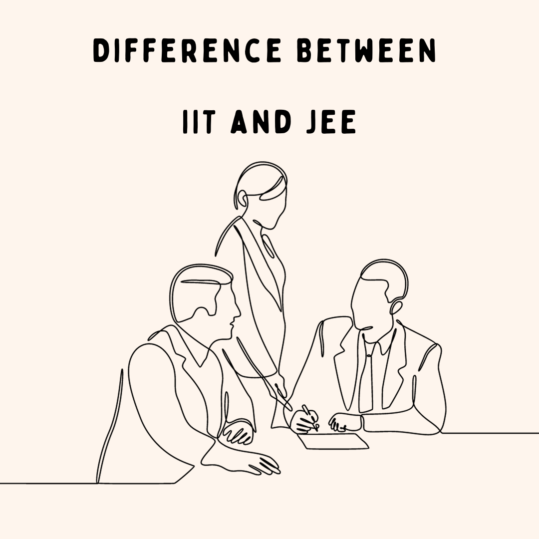 Difference Between IIT and JEE