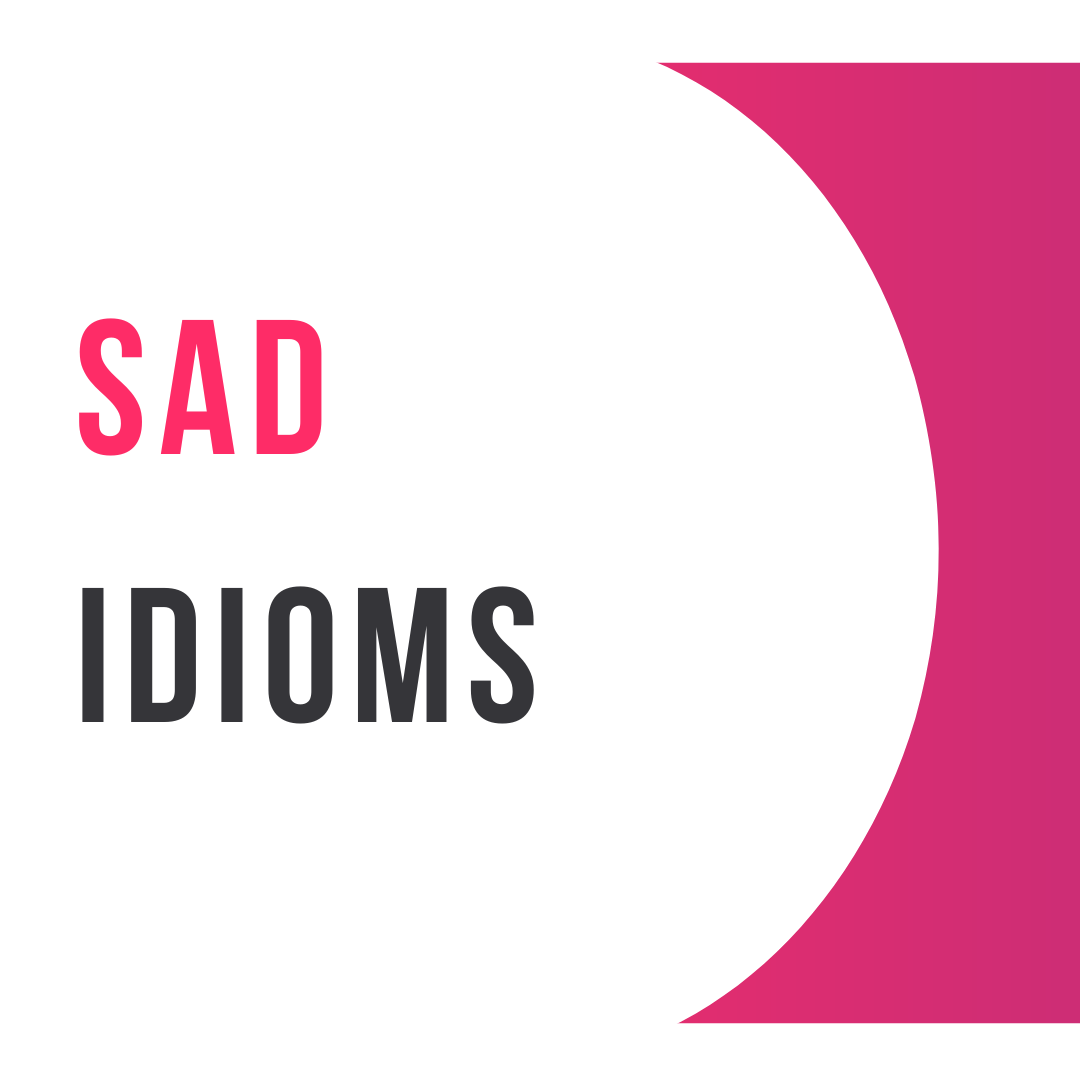 5 Idioms On Sadness With Meaning And Example In English