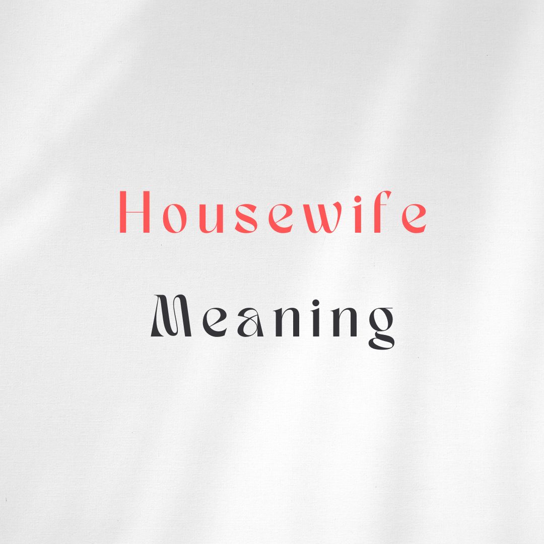 Housewife Meaning