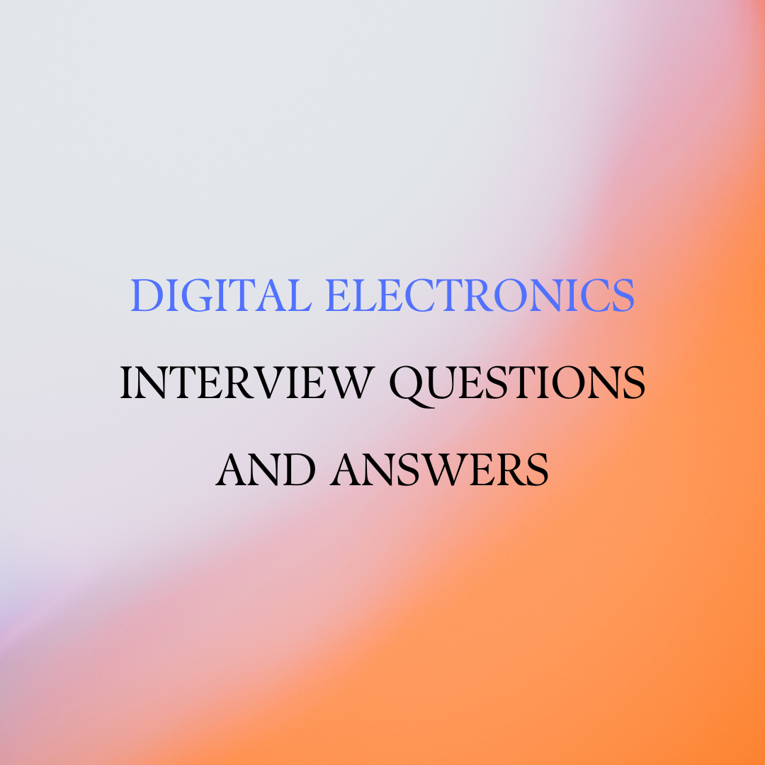 Digital Electronics Interview Questions and Answers