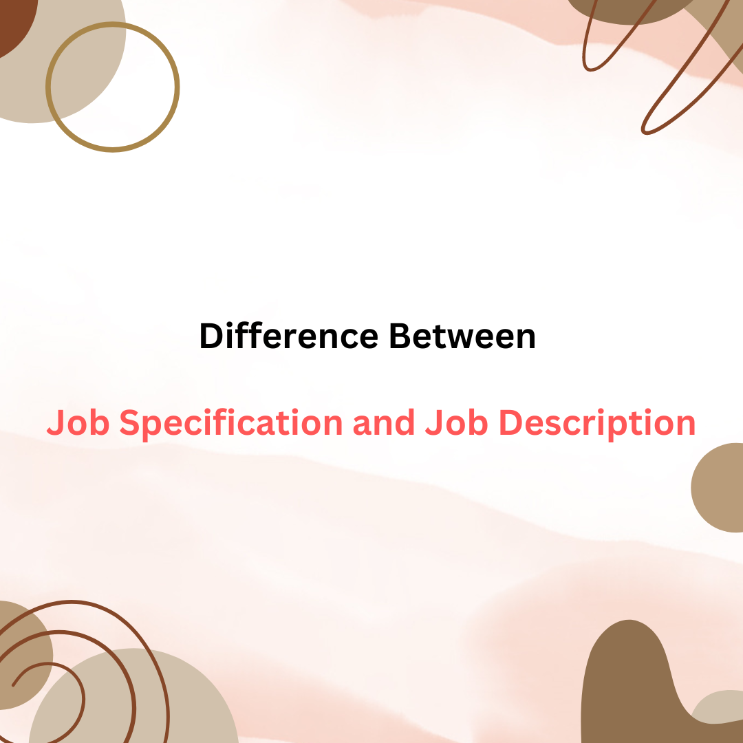 Difference Between Job Specification and Job Description