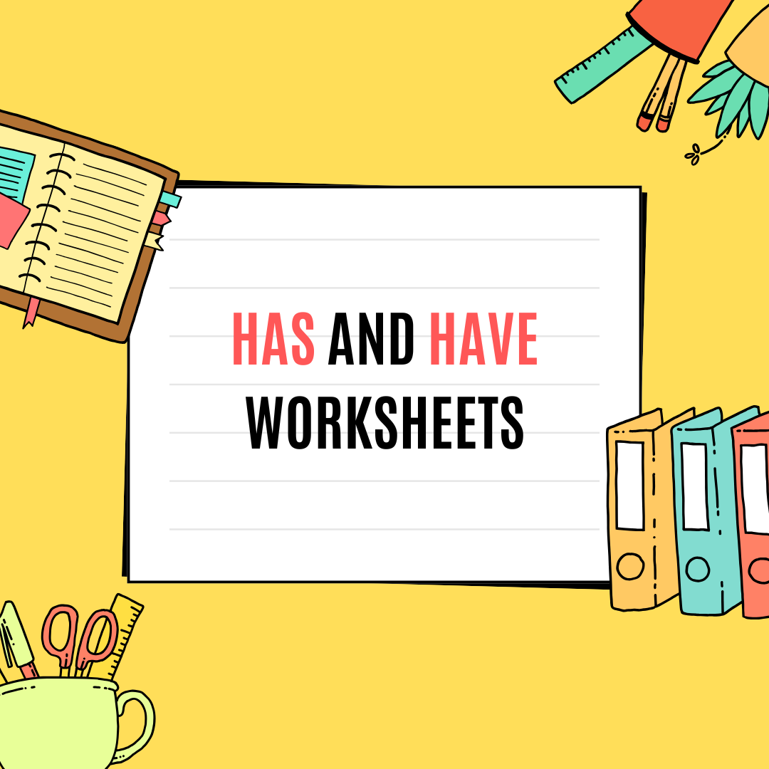 Has and Have Worksheets