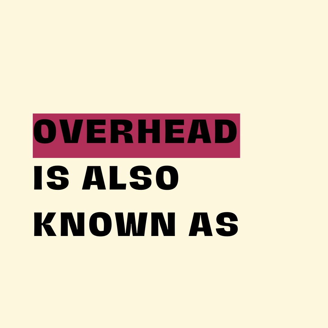 Overhead is also known as