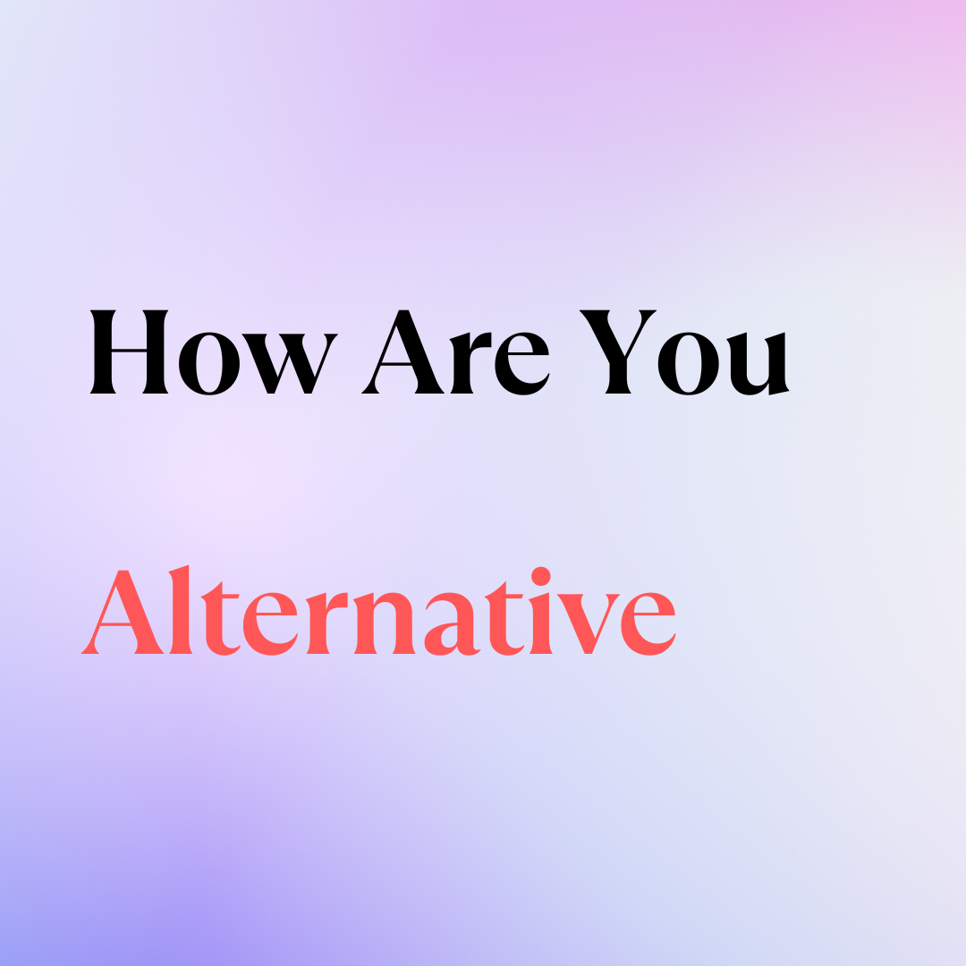 How Are You Alternative