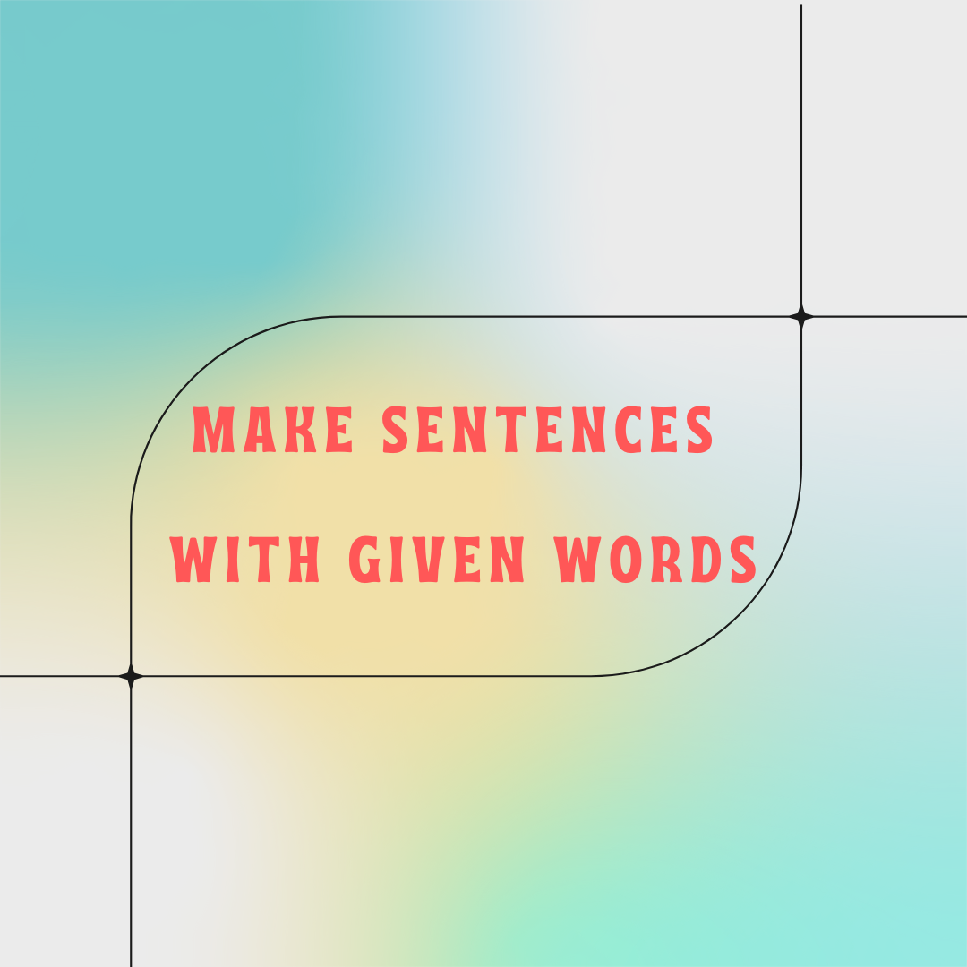 Make Sentences with Given Words